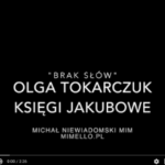 MICHAŁ NIEWIADOMSKI MIM PRZEDSTAWIA: O CZYM SĄ "KSIĘGI JAKUBOWE" OLGI TOKARCZUK